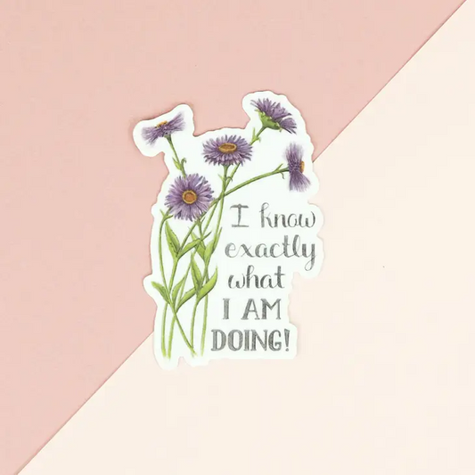 I Know Exactly What I Am Doing - Floral Vinyl Decal Sticker - Mellow Monkey