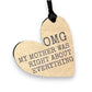 OMG My Mother Was Right About Everything - Heart Shaped Wood Ornament - 3-in - Mellow Monkey