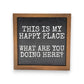 This Is My Happy Place What Are You Doing Here? - Wood Framed Sign 6-in - Mellow Monkey