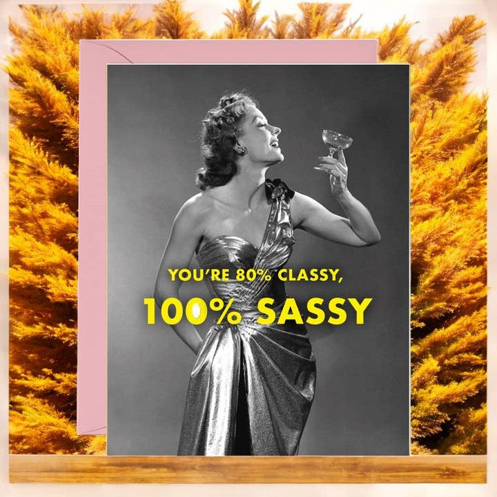 You're 80% Classy, 100% Sassy