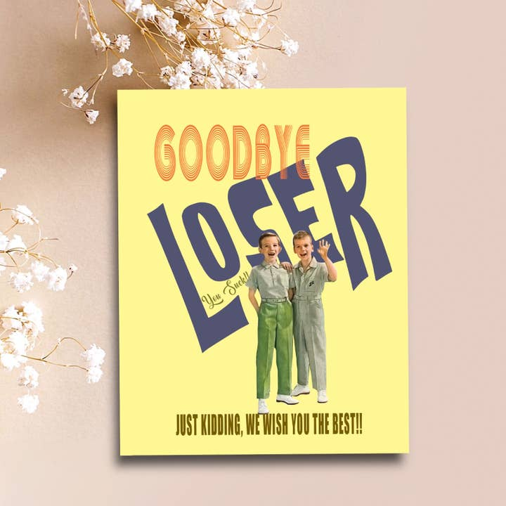 Goodbye Loser You Suck. Just Kidding, We Wish You The Best - Greeting Mellow Monkey Goodbye Loser You Suck. Just Kidding, We Wish You The Best - Greeting Mellow Monkey