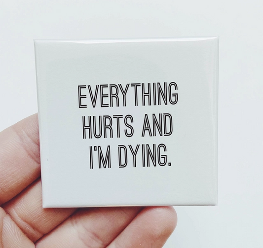 Everything Hurts and I'm Dying - Magnet - 2-in x 2-in - Mellow Monkey