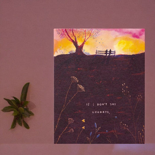 Love Muchly Greeting Card - Goodbye - "If I Don't Say Goodbye,"