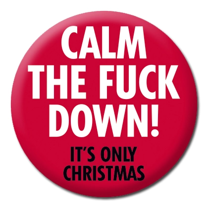 Calm The Fuck Down! It's Only Christmas - Pin Back Button - 1-1/4-in - Mellow Monkey