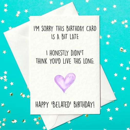 I'm Sorry This Birthday Card Is Late, I Honestly Didn't Think You'd Live This Long - Birthday - Mellow Monkey