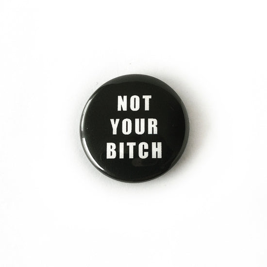 Not Your Bitch  - Pin Back Button - 1-1/2-in - Mellow Monkey