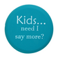 Kids... Need I Say More - Capabunga Wine Bottle Top Seal - Mellow Monkey