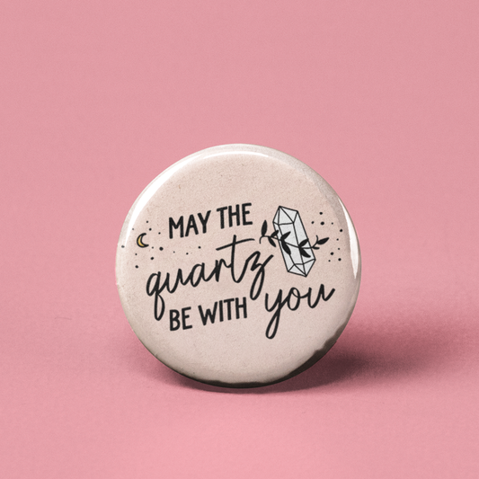 May the Quartz Be With You Pinback Button - 1.25" - Mellow Monkey