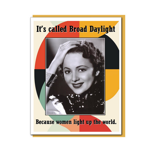 It's Called Broad Daylight Because Women Light Up The World - Greeting Card - Mellow Monkey
