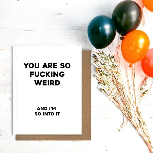 You Are So Fucking Weird And I'm So Into It - Greeting Card - Mellow Monkey