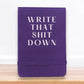 Write That Shit Down - 4-1/2-in Leatherette Journal