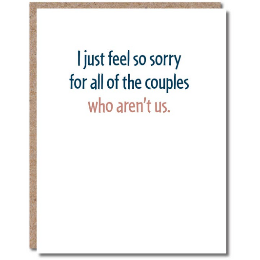 I Just Feel So Sorry For All Of The Couples Who Aren't Us. - Anniversary Card - Mellow Monkey