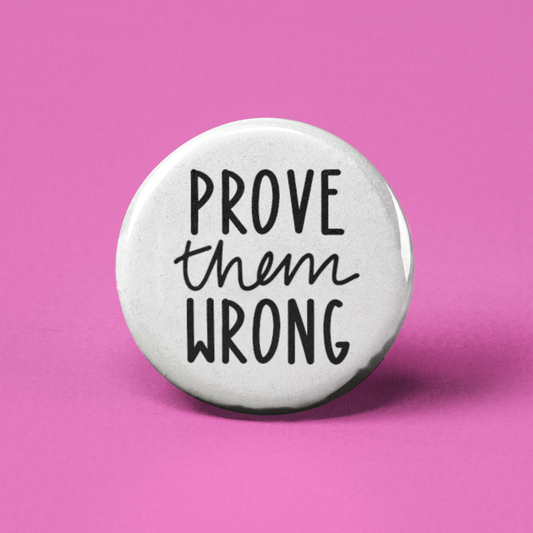 Prove Them Wrong Pinback Button - 1.25" - Mellow Monkey