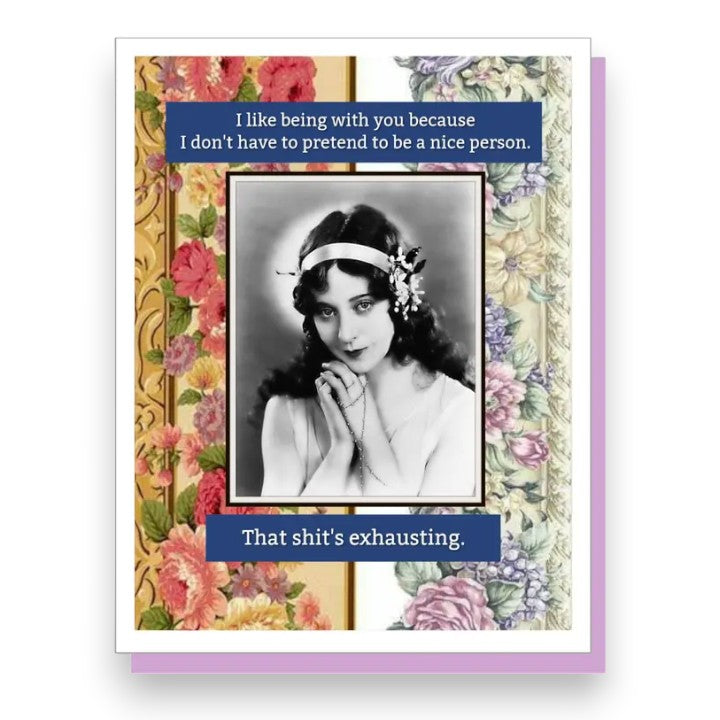 I Like Being With You Because I Don't Have To Pretend To Be A Nice Person. That Shit's Exhausting - Birthday Friendship Anniversary Love Greeting Card - Mellow Monkey