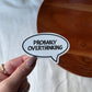 Probably Overthinking Speech Bubble Vinyl Sticker - Mellow Monkey