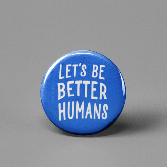 Let's Be Better Humans Pinback Button - 1.25" - Mellow Monkey