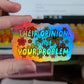 Their opinion is not your problem sticker: Holographic - Mellow Monkey