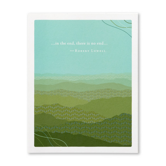 Positively Green Sympathy Greeting Card - “...In the end, there is no end...” —Robert Lowell - Mellow Monkey