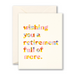 Wishing You A Retirement Full Of More - Greeting Card - Mellow Monkey