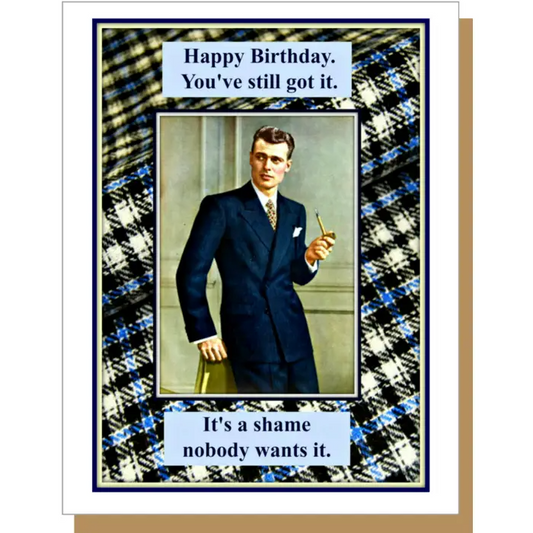 You've Still Got It. It's a Shame Nobody Wants It - Birthday Greeting Card - Mellow Monkey
