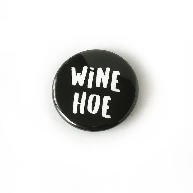 Wine Hoe  - Pin Back Button - 1-1/2-in - Mellow Monkey