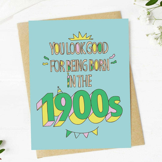 You Look Good For Being Born In The 1900s - Birthday Greeting Card