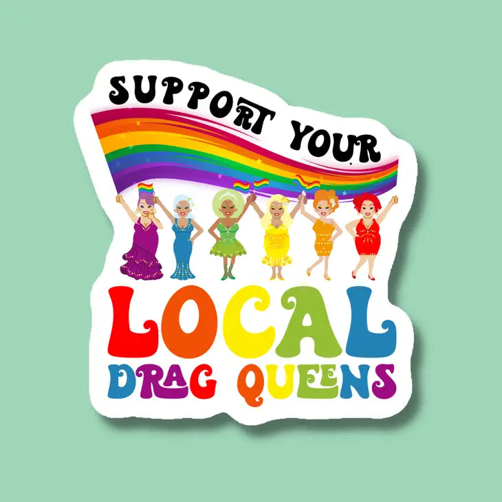 Support Your local Drag Queens - Sticker