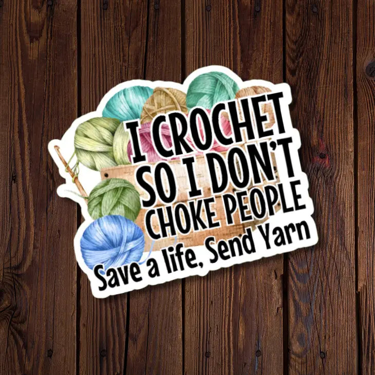 I Crochet So I Don't Choke People - Vinyl Decal Sticker - Mellow Monkey