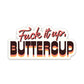 Fuck It Up, Buttercup Vinyl Decal Sticker - Mellow Monkey