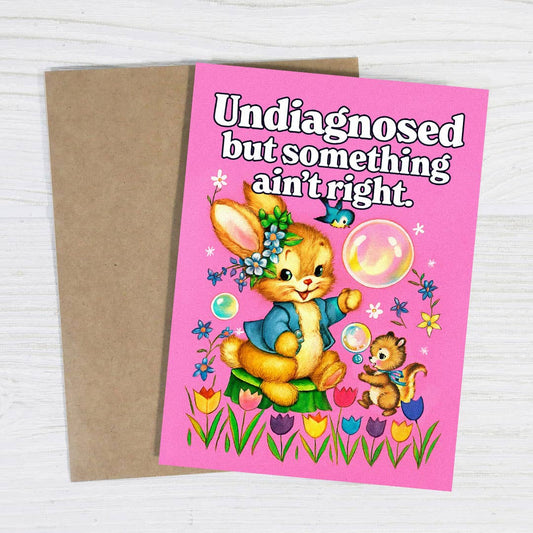 Undiagnosed but Something Ain’t Right - Funny Greeting Card