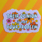 Their opinion is not your problem sticker: Holographic - Mellow Monkey