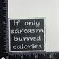 If Only Sarcasm Burned Calories - Embroidered Iron on Patch - 2-1/2-in - Mellow Monkey