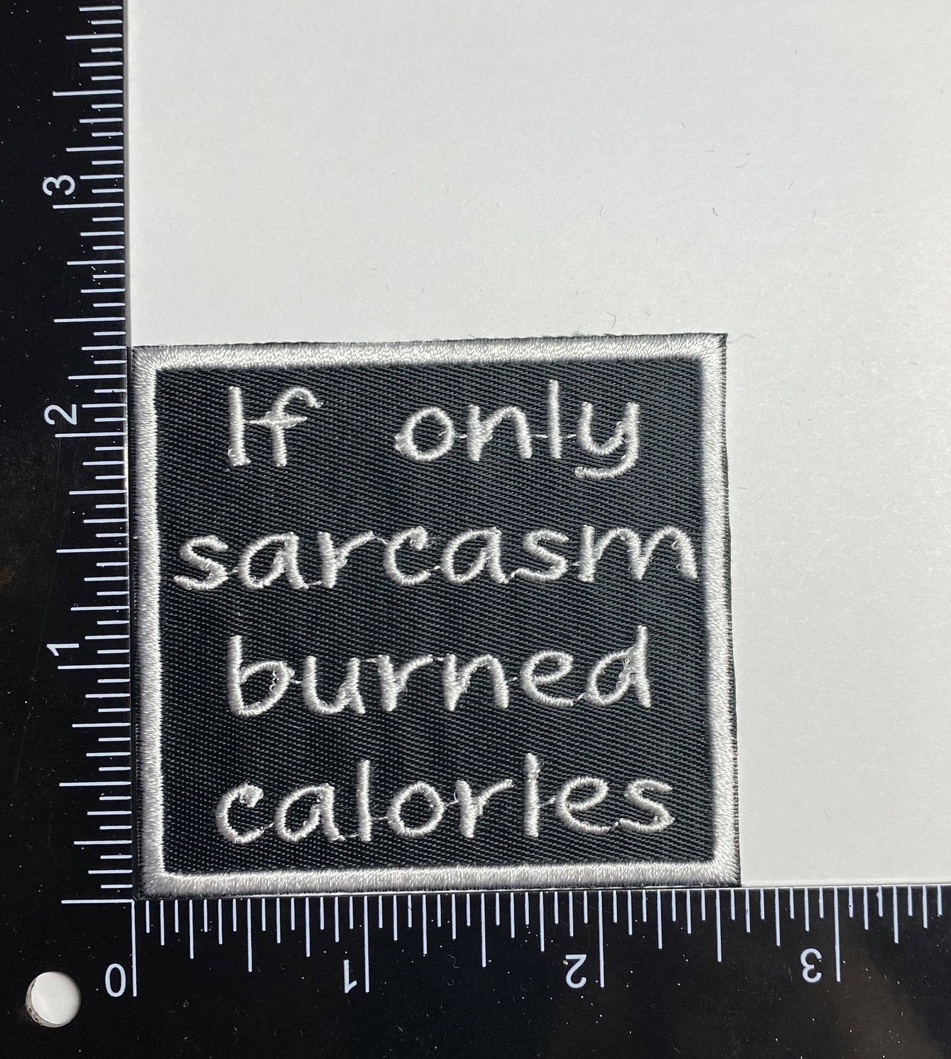 If Only Sarcasm Burned Calories - Embroidered Iron on Patch - 2-1/2-in - Mellow Monkey