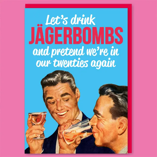 Let's Drink Jagerbombs and Pretend We're in Our Twenties Again - Birthday Greeting Card - Mellow Monkey