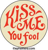 Kiss Me You Fool - Pin Back Button - 1-1/4-in