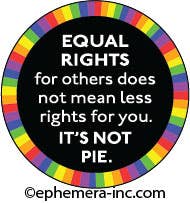 Equal Rights For Others, Does Not Mean Less Rights For You. It's Not Pie. - Pin Back Button - 1-1/4-in - Mellow Monkey