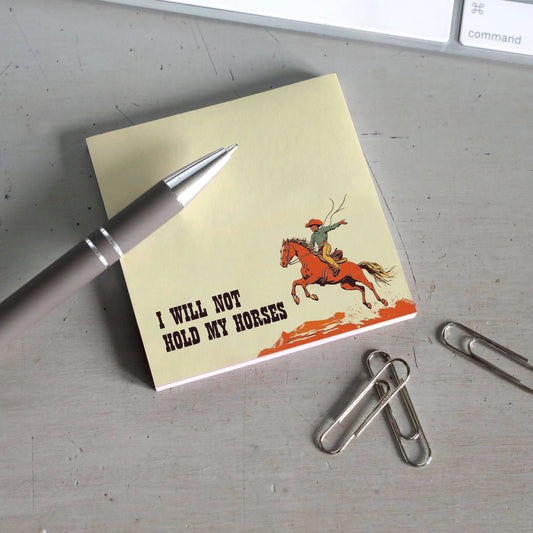 I Will Not Hold My Horses - Funny Cowboy Sticky Note Pad - Mellow Monkey