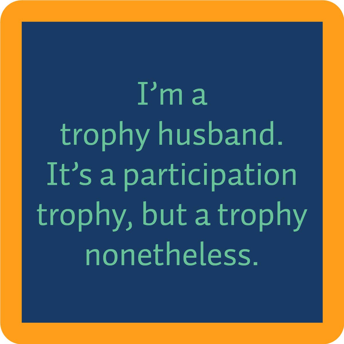 Trophy Husband - Coaster - 4 inch - Mellow Monkey