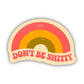 Don't Be Shitty Rainbow Vinyl Sticker - Mellow Monkey