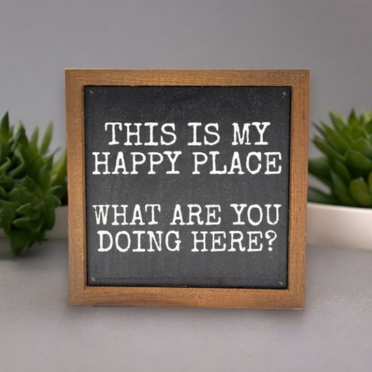 This Is My Happy Place What Are You Doing Here? - Wood Framed Sign 6-in - Mellow Monkey