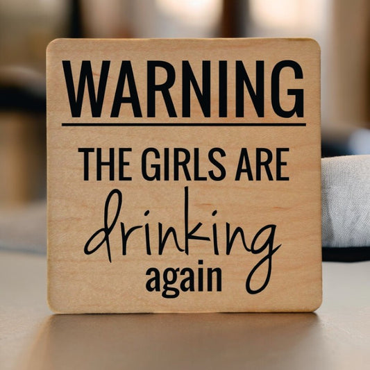 Warning The Girls Are Drinking Again - Wooden Coaster - Mellow Monkey
