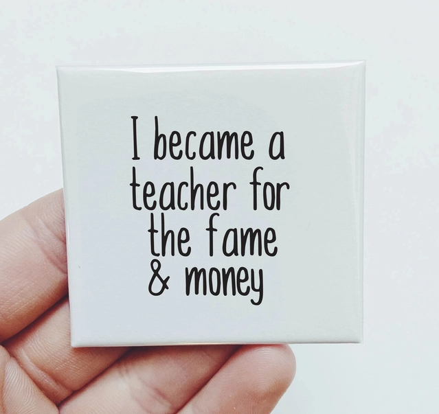 I Became A Teacher For The Fame and The Money - Magnet - 2-in x 2-in - Mellow Monkey