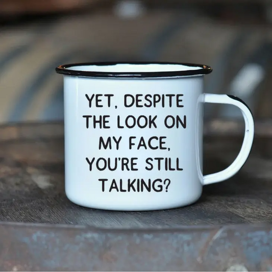 Yet, Despite The Look On My Face, You're Still Talking - Enamel Mug - 16 oz - Mellow Monkey