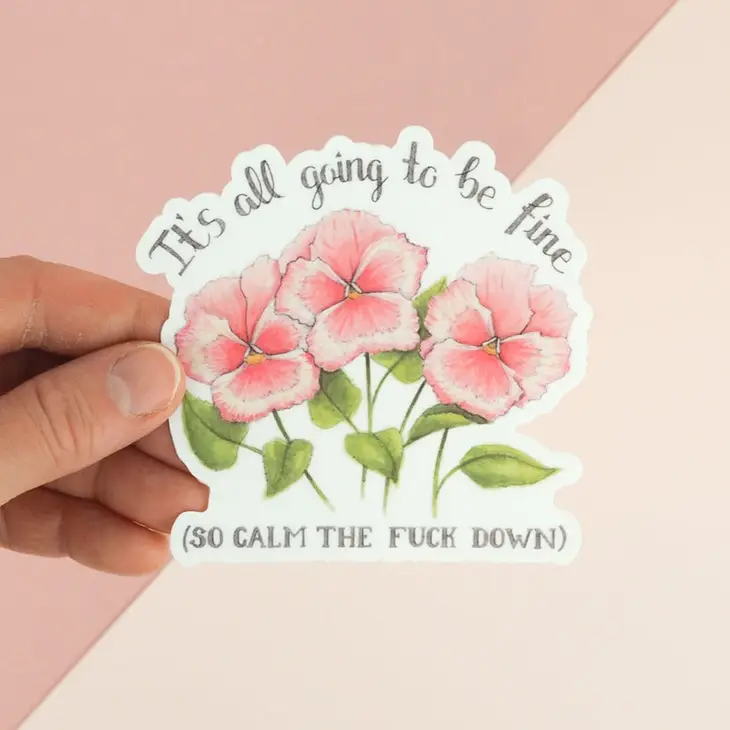 It Is All Going To Be Fine (So Calm the Fuck Down) - Floral Vinyl Decal Sticker - Mellow Monkey