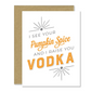 "I See Your Pumpkin Spice and I Raise You Vodka" - Fall Greeting Card - Mellow Monkey