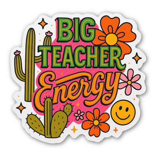 Big Teacher Energy - Vinyl Decal Sticker