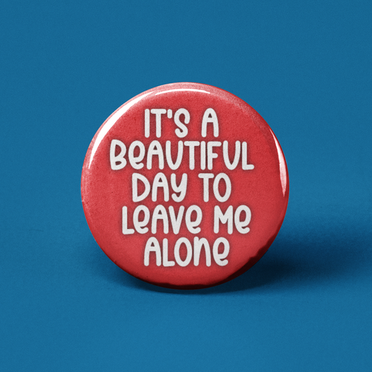 It's a Beautiful Day to Leave Me Alone Pinback Button - 1.25" - Mellow Monkey