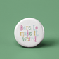 Here To Make It Weird Pinback Button - 1.25" - Mellow Monkey