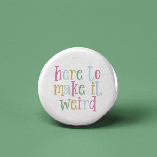 Here To Make It Weird Pinback Button - 1.25" - Mellow Monkey
