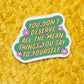 You don't deserve mean things sticker mental health: Holographic - Mellow Monkey